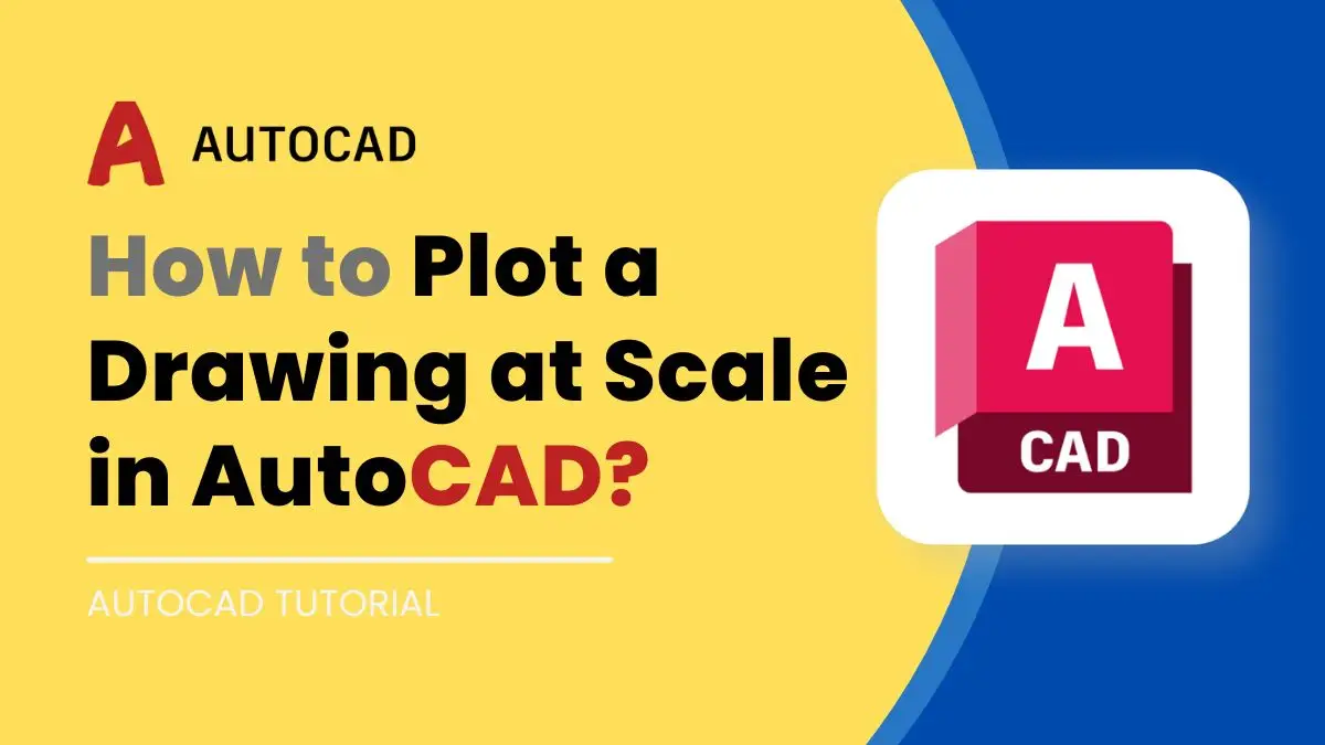 How to Plot a Drawing at Scale in AutoCAD